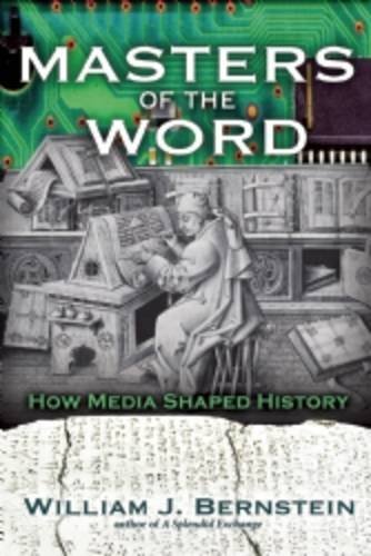 William J. Bernstein/Masters of the Word@ How Media Shaped History from the Alphabet to the